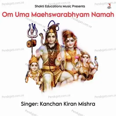 Om Uma Maheshwarabhyam Namah - Kanchan Kiran Mishra album cover 