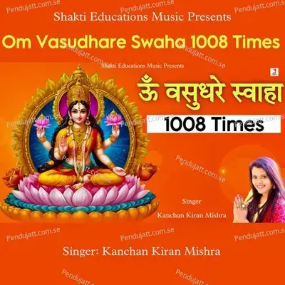 Om Vasudhare Swaha 1008 Times - Kanchan Kiran Mishra album cover 