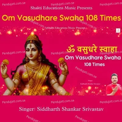 Om Vasudhare Swaha 108 Times - Siddharth Shankar Srivastav album cover 