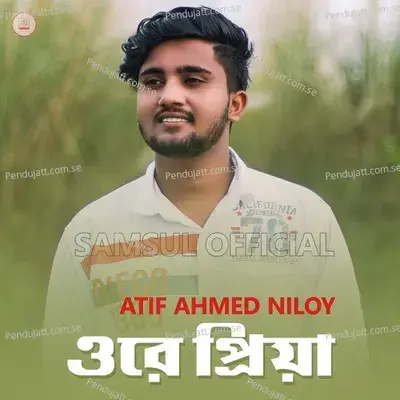 Ore Priya - Atif Ahmed Niloy album cover 