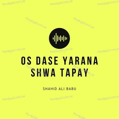 Os Dase Yarana Shwa Tapay - Shahid Ali Babu album cover 