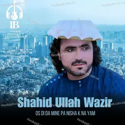 Os Di Da Mine Pa Nisha K Na Yam - Shahid Ullah Wazir album cover 