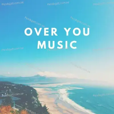 Over You Music - Lakhan Hire