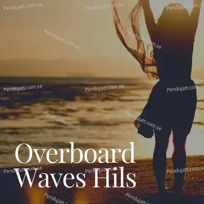 Overboard Waves Hils - Lakhan Hire