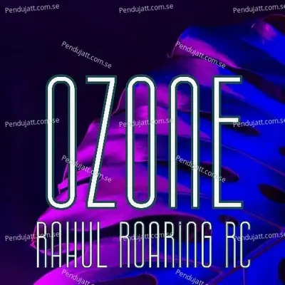 Ozone - Rahul Roaring RC album cover 