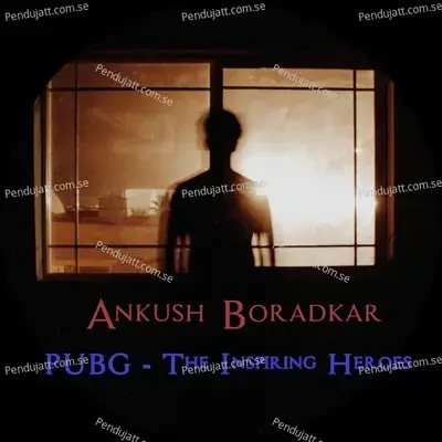 P u b g - The Inspiring Heroes - Ankush Boradkar album cover 