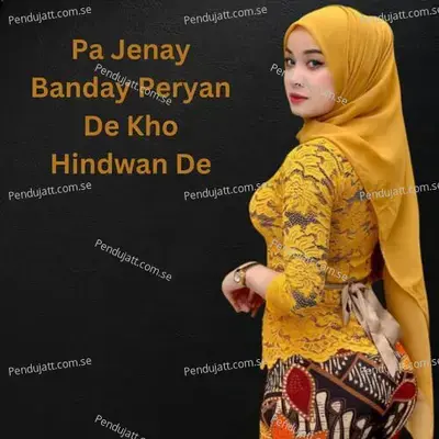 Pa Jenay Banday Peryan De Kho Hindwan De - Fayaz Khan album cover 