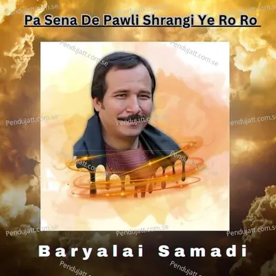 Pa Sena De Pawli Shrangi Ye Ro Ro - Baryalai Samadi album cover 