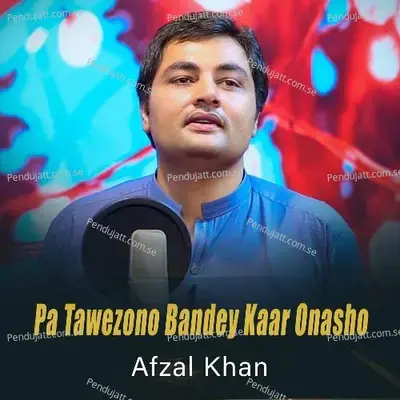 Pa Tawezono Bandey Kaar Onasho - Afzal Khan