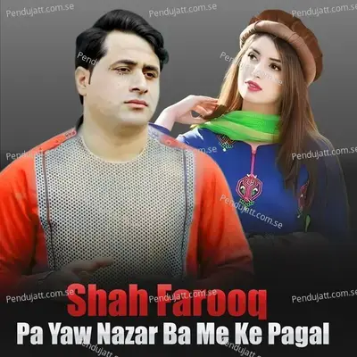 Pa Yaw Nazar Ba Me Ke Pagal - Shah Farooq album cover 