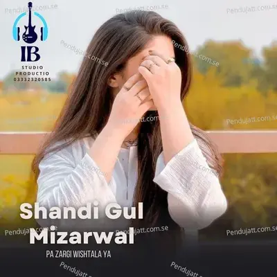 Pa Zargi Wishtala Ya - Shandi Gul Mizarwal album cover 