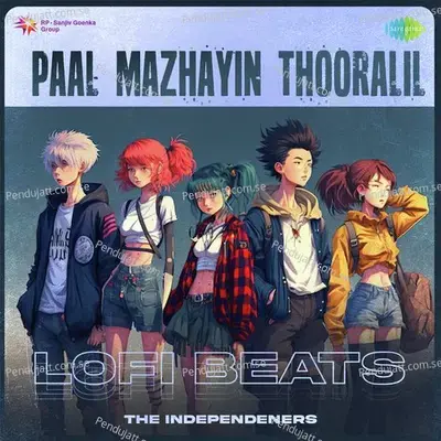 Paal Mazhayin Thooralil - Lofi Beats - The Independeners album cover 