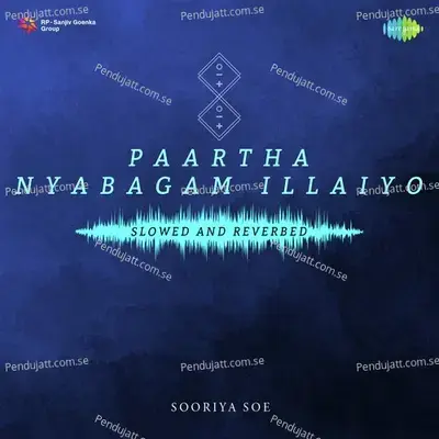 Paartha Nyabagam Illaiyo - Slowed And Reverbed - Sooriya soe album cover 