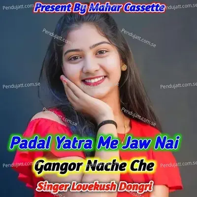 Padal Yatra Me Jaw Nai Gangor Nache Che - Lovekush Dungri