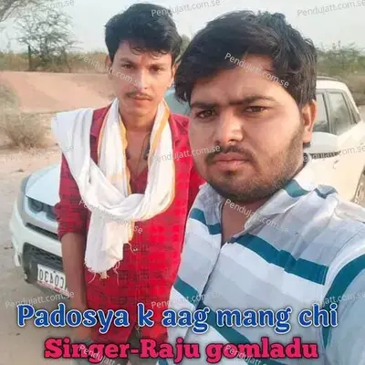 Padosya K  Aag Mang Chi - RAJU GOMLADU album cover 