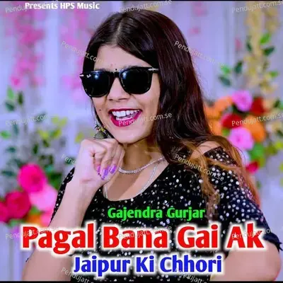 Pagal Bana Gai Ak Jaipur Ki Chhori - Gajendra Gurjar album cover 