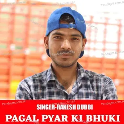 Pagal Pyar Ki Bhuki - Rakesh Dubbi album cover 