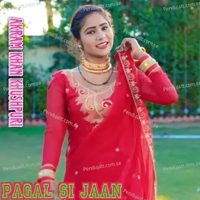 Pagal Si Jaan - Akram Khan Khushpuri album cover 