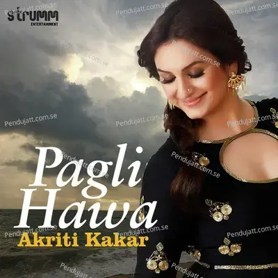 Pagli Hawa - Akriti Kakar