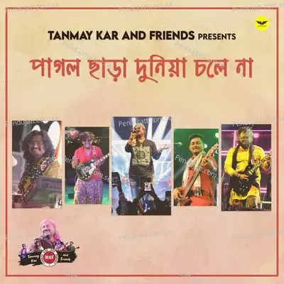 Pagol Chara Duniya Chole Na - Tanmay Kar and Friends album cover 