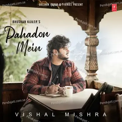 Pahadon Mein - Vishal Mishra album cover 