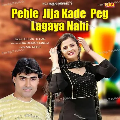 Pahle Jija Kade Peg Lagaya Nahi - Deepak Dildar album cover 