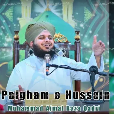 Paigham E Hussain - Muhammad Ajmal Raza Qadri album cover 