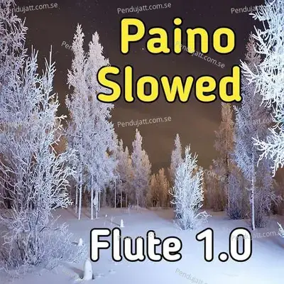 Paino Slowed Flute 1 0 - Lakhan Hire album cover 