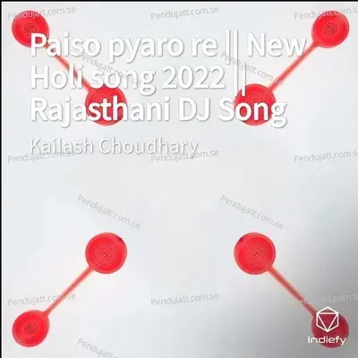 Paiso Pyaro Re    New Holi Song 2022    Rajasthani Dj Song - Kailash Choudhary album cover 