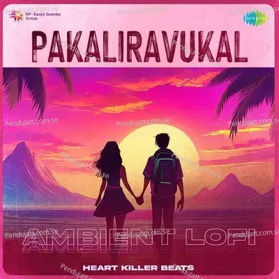 Pakaliravukal - Ambient Lofi - Heart Killer Beats album cover 