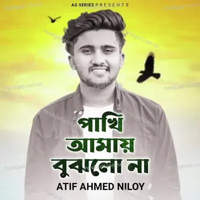 Pakhi Amar Bujlo Na - Atif Ahmed Niloy album cover 