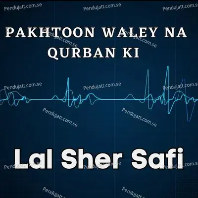 Pakhtoon Waley Na Qurban Ki - Lal Sher Safi album cover 