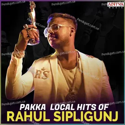 Pakka Local Hits Of Rahul Sipligunj - Various Artists cover album