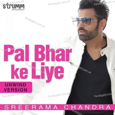 Pal Bhar Ke Liye - Unwind Version - Sreerama Chandra