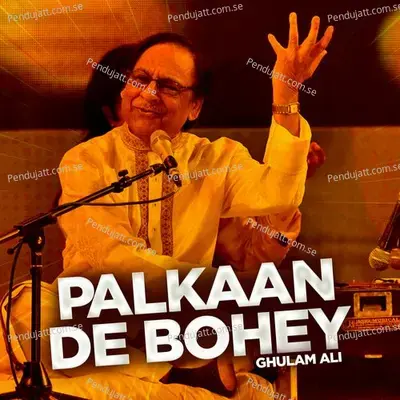 Palkaan De Bohey - Ghulam Ali cover album