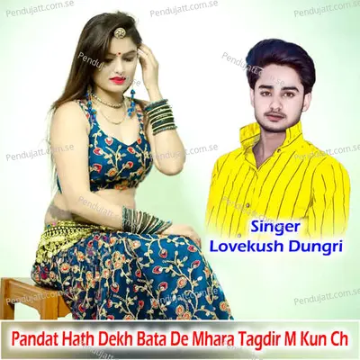 Pandat Hath Dekh Bata De Mhara Tagdir M Kun Ch - Lovekush Dungri album cover 