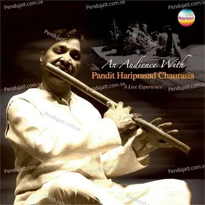 Pandit Hariprasad Chaurasia  An Audience With  A Live Experience  - Pandit Hariprasad Chaurasia cover album