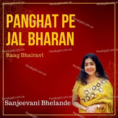 Panghat Pe Jal Bharan - Raag Bhairavi - Teen Taal - Bandish Ki Thumri And Tarana - Sanjeevani Bhelande album cover 