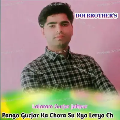 Pango Gurjar Ka Chora Su Kyu Leryo Ch - Lala Ram Gurjar album cover 