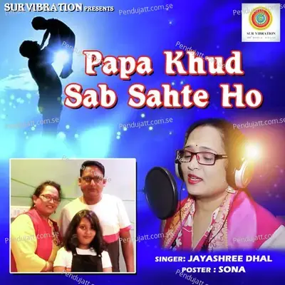 Papa Khud Sab Sahte Ho - Jayashree Dhal album cover 