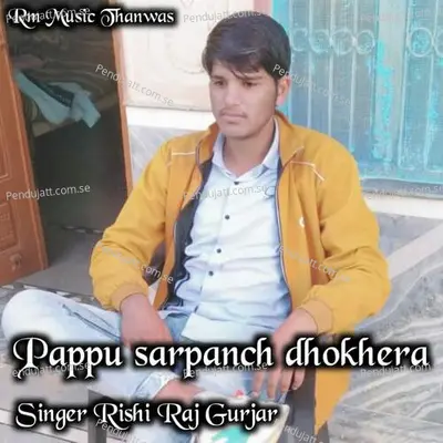 Pappu Sarpanch Dhokhera - Rishi Raj Gurjar album cover 