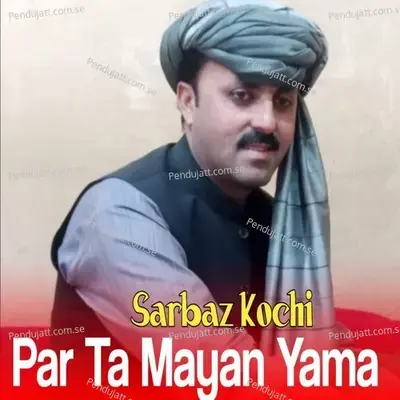 Par Ta Mayan Yama - Sarbaz Kochi