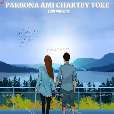 Parbona Ami Chartey Toke-Lofi - Arijit Singh album cover 