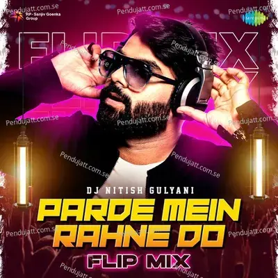 Parde Mein Rahne Do - Flip Mix - DJ Nitish Gulyani album cover 