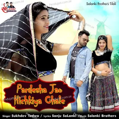 Pardesha Jao Hichkiya Chale - Sukhdev Tedwa album cover 