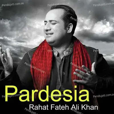 Pardesia - Rahat Fateh Ali Khan