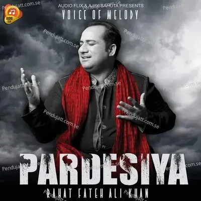 Pardesiya - Rahat Fateh Ali Khan