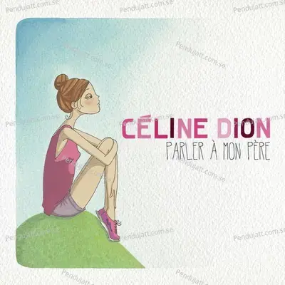 Parler    Mon P  re - Céline Dion
