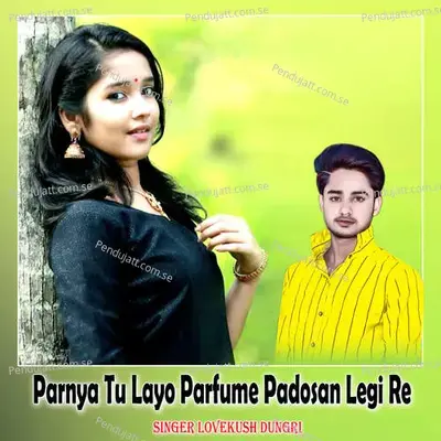 Parnya Tu Layo Parfume Padosan Legi Re - Lovekush Dungri album cover 