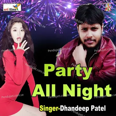 Sari Rat Aaj Dj Band Hone Na Denge - Dhandip Patel album cover 